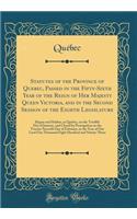 Statutes of the Province of Quebec, Passed in the Fifty-Sixth Year of the Reign of Her Majesty Queen Victoria, and in the Second Session of the Eighth Legislature: Begun and Holden, at Quebec, on the Twelfth Day of January, and Closed by Prorogatio: Begun and Holden, at Quebec, on the Twelfth Day of January, and Closed by Prorogation on Th