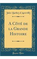 A CÃ´tÃ© de la Grande Histoire (Classic Reprint)