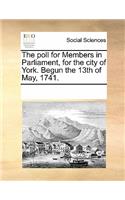 The Poll for Members in Parliament, for the City of York. Begun the 13th of May, 1741.