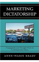 Marketing Dictatorship: Propaganda and Thought Work in Contemporary China