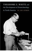 Theodore E. White and the Development of Zooarchaeology in North America