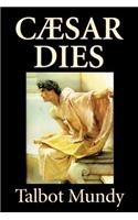 Caesar Dies by Talbot Mundy, Fiction, Literary
