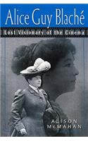 Alice Guy Blaché: Lost Visionary of the Cinema