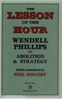 Lesson of the Hour: Wendell Phillips on Abolition & Strategy