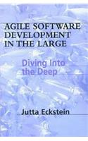 Agile Software Development in the Large: Diving Into the Deep