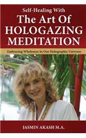Self-Healing With The Art Of Hologazing Meditation