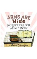 Arms Are Wide, Big Enough for What's Inside