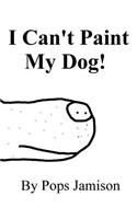 I Can't Paint My Dog!