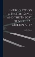 Introduction to Hilbert Space and the Theory of Spectral Multiplicity