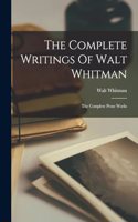 The Complete Writings Of Walt Whitman: The Complete Prose Works