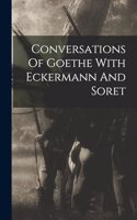 Conversations Of Goethe With Eckermann And Soret