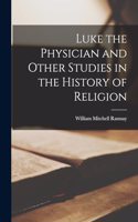 Luke the Physician and Other Studies in the History of Religion