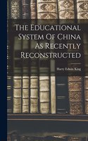 The Educational System Of China As Recently Reconstructed