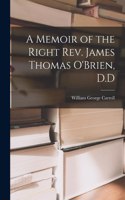 A Memoir of the Right Rev. James Thomas O'Brien, D.D