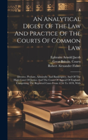 Analytical Digest Of The Law And Practice Of The Courts Of Common Law