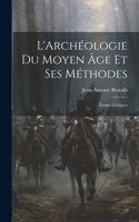 L'Archéologie Du Moyen Âge Et Ses Méthodes