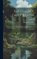 Classics, Greek & Latin; the Most Celebrated Works of Hellenic and Roman Literatvre, Embracing Poetry, Romance, History, Oratory, Science, and Philosophy; Volume 15