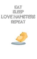 Eat Sleep Love Hamsters Repeat