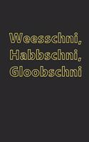 Weesschni, Habbschni, Gloobschni