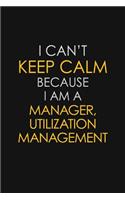 I Can't Keep Calm Because I Am A Manager, Utilization Management