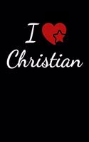 I Love Christian: Soulmate Lovers Journal / Notebook / Diary. For everyone who's in love with Christian. 6x9 inches, 150 pages.