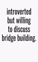 Introverted But Willing To Discuss Bridge Building