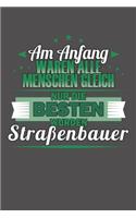 Am Anfang Waren Alle Menschen Gleich Nur Die Besten Wurden Straßenbauer