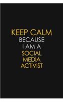 Keep Calm Because I Am A Social Media Activist