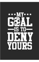 My Goal Is To Deny Yours: Soccer Notebook, Blank Lined (6" x 9" - 120 pages) Sports and Recreations Themed Notebook for Daily Journal, Diary, and Gift