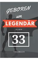 Geboren um LEGENDÄR zu sein 33 TAGEBUCH