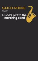 Sax-O-Phone Noun 1.God's Gift to the Marching Band