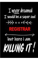 I Never Dreamed I Would Be a Super Cool Registrar But Here I Am Killing It!