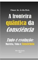 A Fronteira Quântica Da Consciência