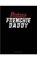 Badass Frenchie Daddy: Maintenance Log Book(1189 Maintenance Log Book)