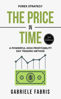 Forex Strategy: The Price in Time: A Powerful High Profitability Day Trading Method