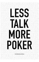 Less Talk More Poker: A 6x9 Inch Softcover Matte Blank Notebook Diary With 120 Lined Pages For Card Game Lovers