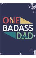One Badass Dad: Blank Lined Journal Notebook for Bad-ass Daddy, Funny Badass Papa and Hilarious Father's day gift.