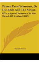 Church Establishments, Or The Bible And The Nation