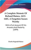 Complete Memoir Of Richard Haines, 1633-1685, A Forgotten Sussex Worthy