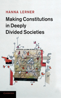 Making Constitutions in Deeply Divided Societies