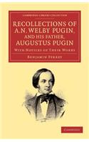 Recollections of A. N. Welby Pugin, and his Father, Augustus Pugin: With Notices of their Works(Cambridge Library Collection - Art and Architecture)