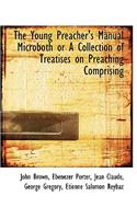 The Young Preacher's Manual Microboth or a Collection of Treatises on Preaching Comprising