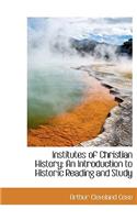 Institutes of Christian History: An Introduction to Historic Reading and Study