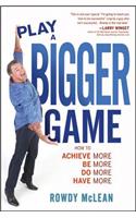Play a Bigger Game!