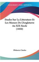 Etudes Sur La Litterature Et Les Moeurs De L'Angleterre Au XIX Siecle (1850)