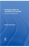 Producing Video For Teaching and Learning