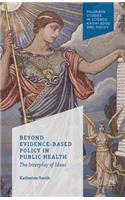 Beyond Evidence Based Policy in Public Health