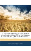 Témoignage Du Sens Intime Et De L'expérience, Opposé À La Foi Profane & Ridicule Des Fatalistes Modernes. ...