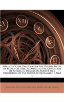 Message of the President of the United States, of March 20, 1866, Relating to the Condition of Affairs in Mexico, in Answer to a Resolution of the House of December 11, 1865 ...