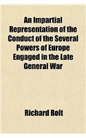 An Impartial Representation of the Conduct of the Several Powers of Europe Engaged in the Late General War; Including a Particular Account of Operations, from 1739 to 1748